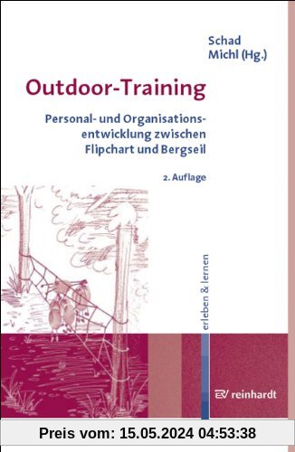 Outdoor-Training. Personal- und Organisationsentwicklung zwischen Flipchart und Bergseil. erleben & lernen, Bd. 6